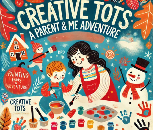 Creative Tots: A Parent & Me Adventure Tuesdays from 11:30am - 1:30pm